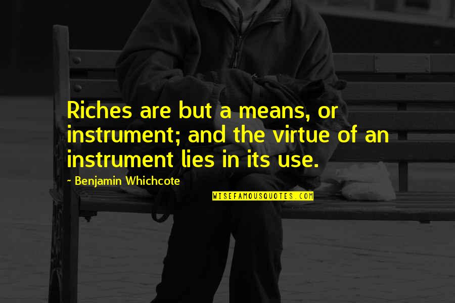 Simple Living Higher Thinking Quotes By Benjamin Whichcote: Riches are but a means, or instrument; and