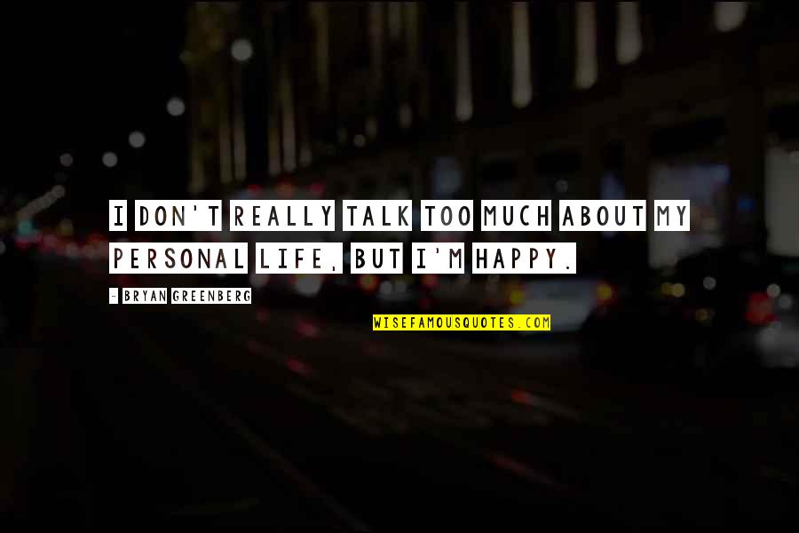 Simple Living Higher Thinking Quotes By Bryan Greenberg: I don't really talk too much about my