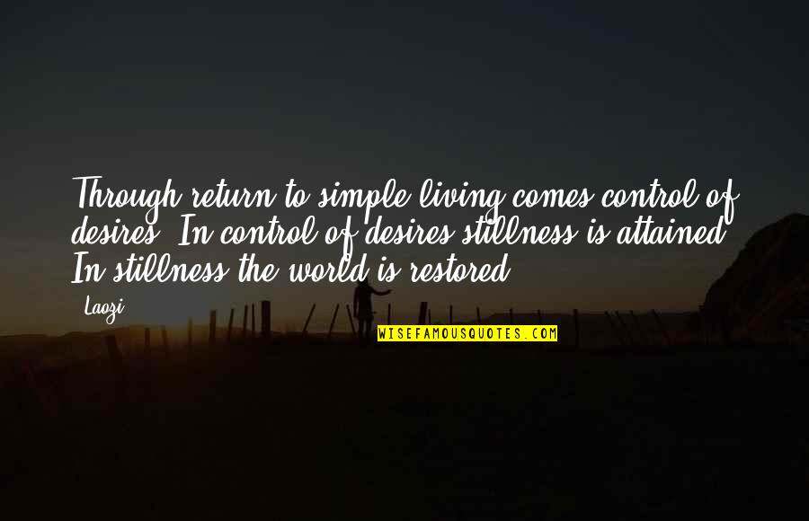 Simple Living Inspirational Quotes By Laozi: Through return to simple living comes control of