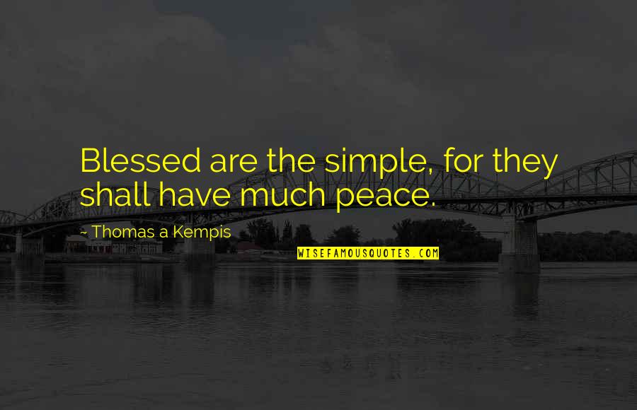 Simple Living Quotes By Thomas A Kempis: Blessed are the simple, for they shall have