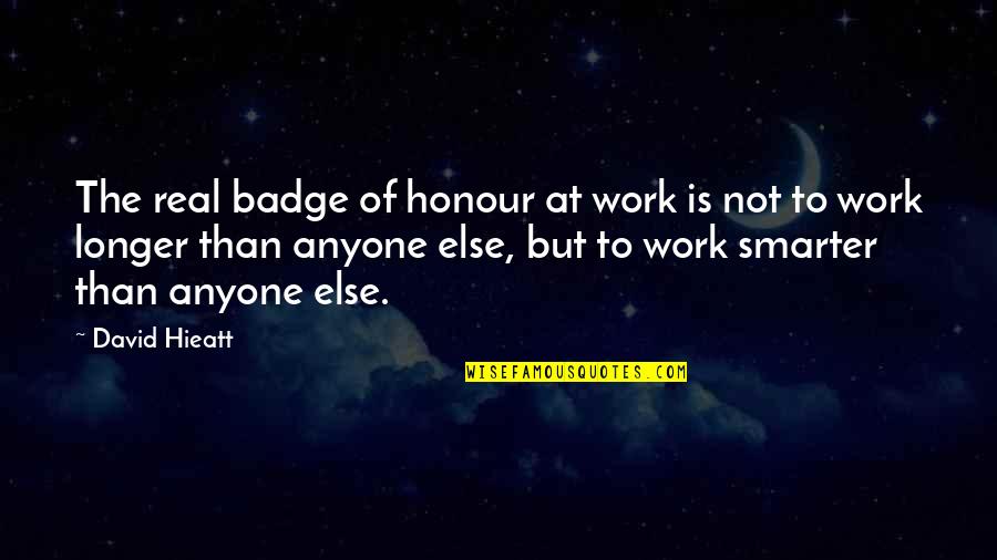Simple Long Distance Relationship Quotes By David Hieatt: The real badge of honour at work is