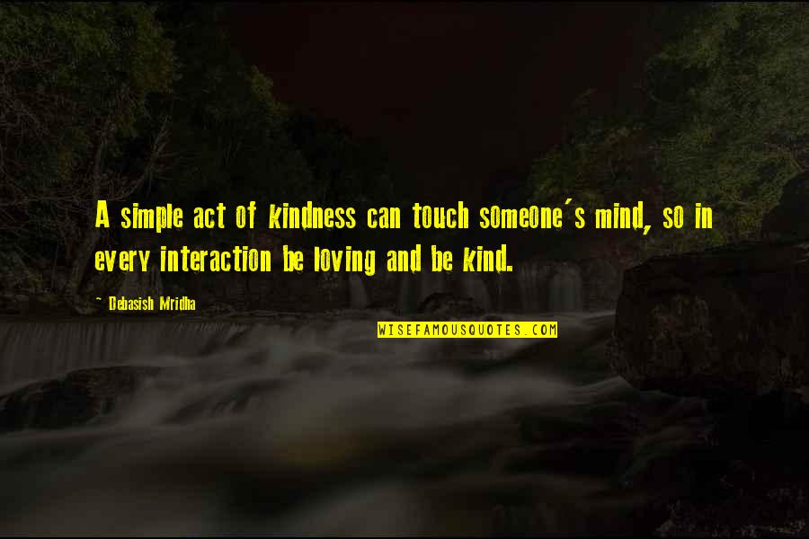 Simple Love And Life Quotes By Debasish Mridha: A simple act of kindness can touch someone's