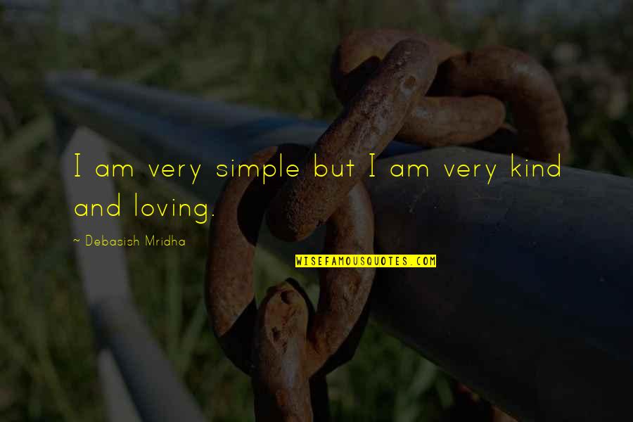 Simple Love And Life Quotes By Debasish Mridha: I am very simple but I am very