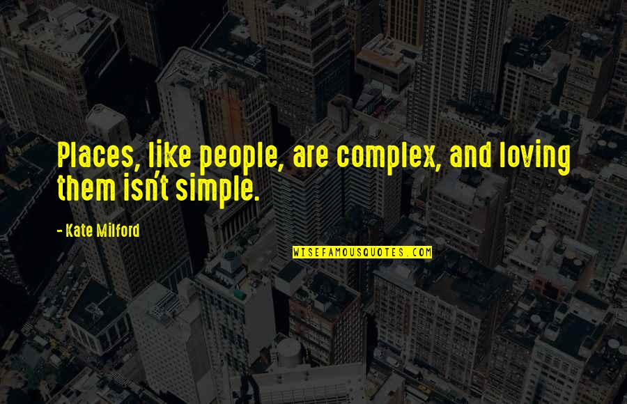 Simple Love And Life Quotes By Kate Milford: Places, like people, are complex, and loving them