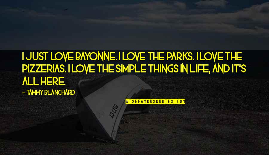 Simple Love And Life Quotes By Tammy Blanchard: I just love Bayonne. I love the parks.