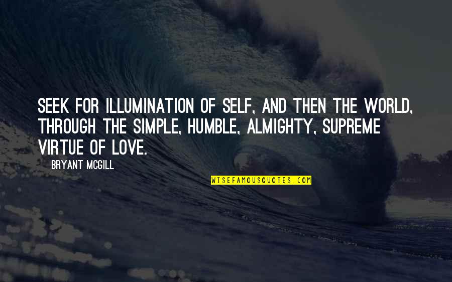 Simple Love Quotes By Bryant McGill: Seek for illumination of self, and then the