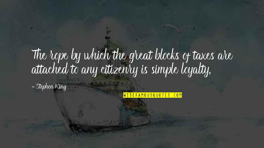 Simple Loyalty Quotes By Stephen King: The rope by which the great blocks of
