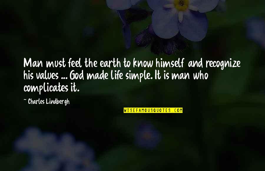 Simple Man Quotes By Charles Lindbergh: Man must feel the earth to know himself