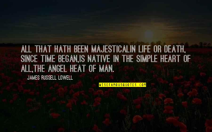 Simple Man Quotes By James Russell Lowell: All that hath been majesticalIn life or death,