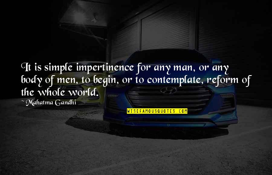 Simple Man Quotes By Mahatma Gandhi: It is simple impertinence for any man, or