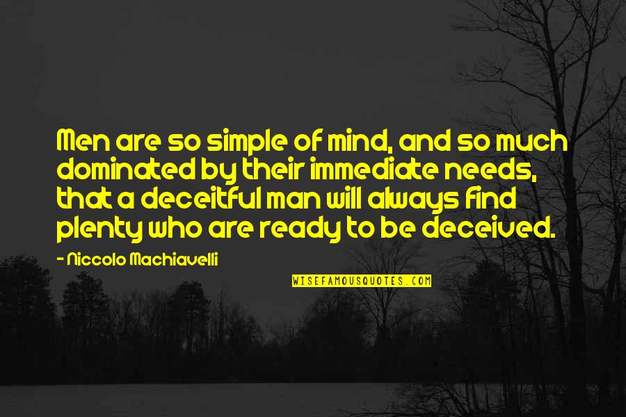 Simple Man Quotes By Niccolo Machiavelli: Men are so simple of mind, and so
