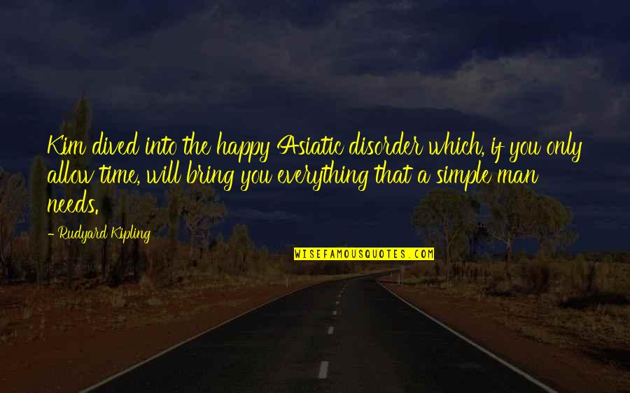Simple Man Quotes By Rudyard Kipling: Kim dived into the happy Asiatic disorder which,