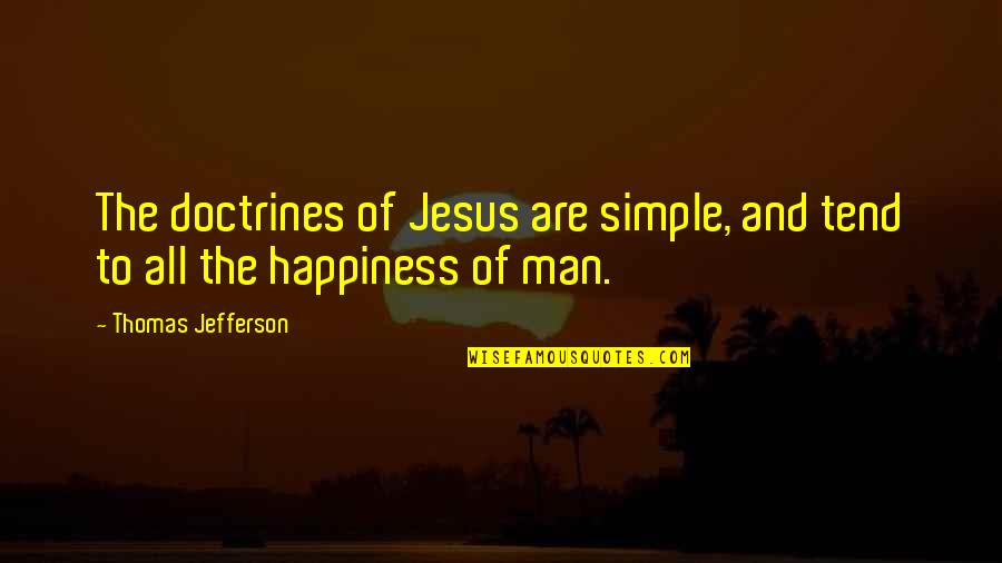 Simple Man Quotes By Thomas Jefferson: The doctrines of Jesus are simple, and tend