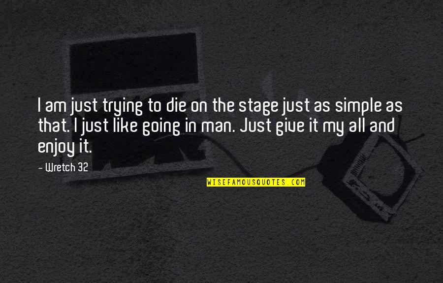 Simple Man Quotes By Wretch 32: I am just trying to die on the
