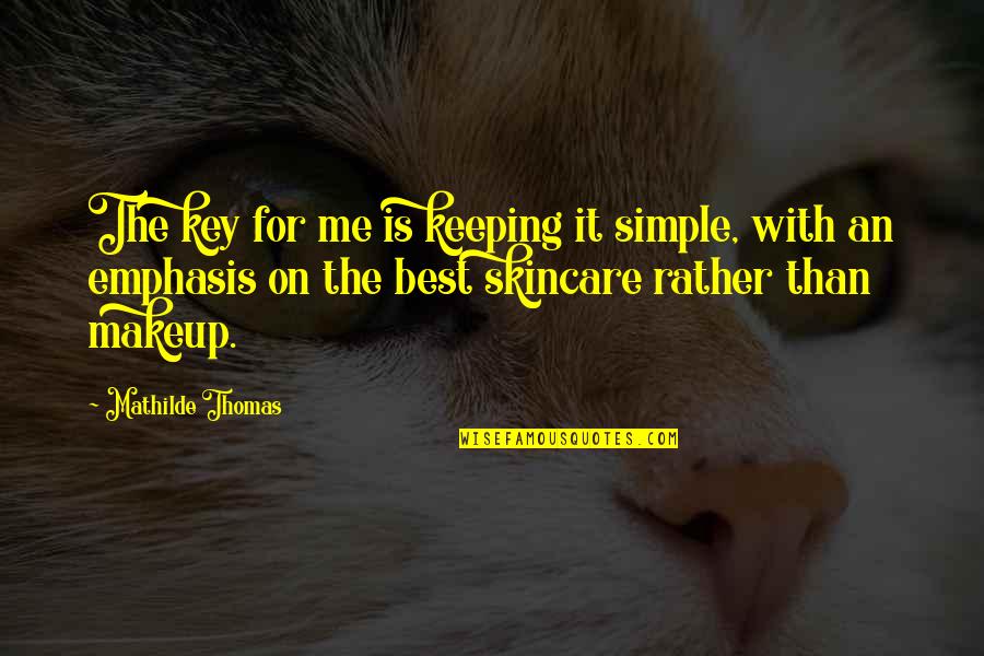 Simple Me Quotes By Mathilde Thomas: The key for me is keeping it simple,
