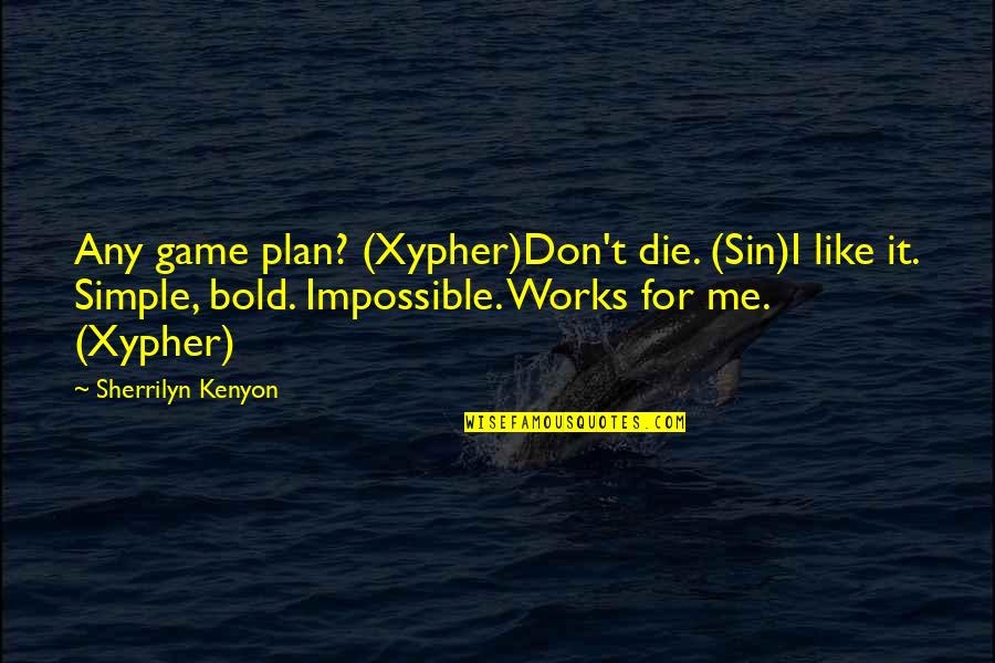 Simple Me Quotes By Sherrilyn Kenyon: Any game plan? (Xypher)Don't die. (Sin)I like it.