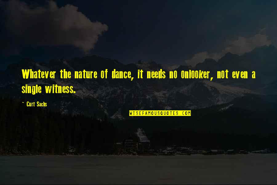 Simple Medical Quotes By Curt Sachs: Whatever the nature of dance, it needs no