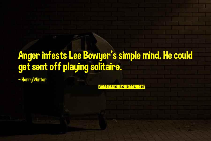 Simple Mind Quotes By Henry Winter: Anger infests Lee Bowyer's simple mind. He could