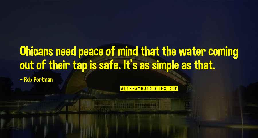 Simple Mind Quotes By Rob Portman: Ohioans need peace of mind that the water