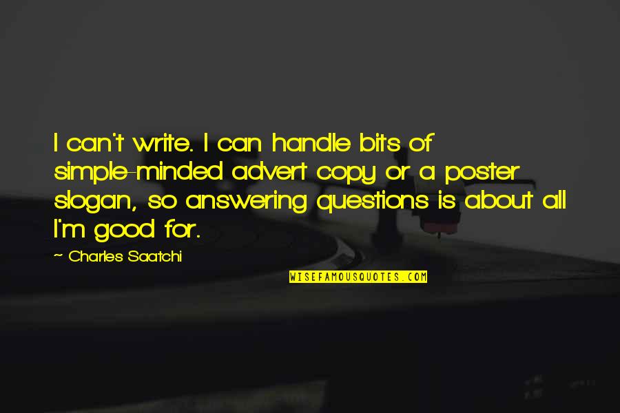 Simple Minded Quotes By Charles Saatchi: I can't write. I can handle bits of