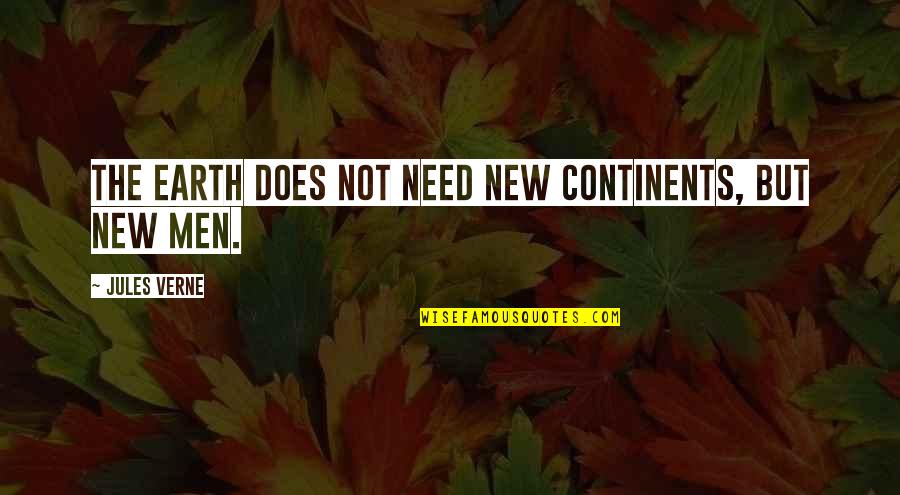Simple Moments Quotes By Jules Verne: The earth does not need new continents, but