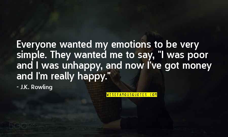 Simple Money Quotes By J.K. Rowling: Everyone wanted my emotions to be very simple.