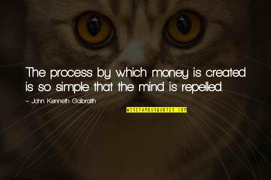 Simple Money Quotes By John Kenneth Galbraith: The process by which money is created is