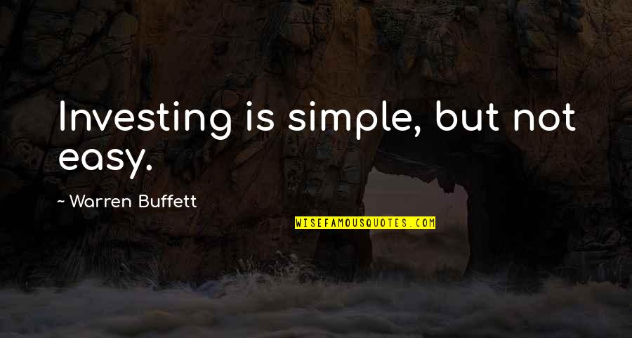 Simple Money Quotes By Warren Buffett: Investing is simple, but not easy. Simple Money Quotes By Warren Buffett: Investing is simple, but not easy.
