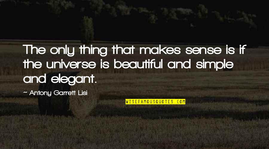 Simple N Beautiful Quotes By Antony Garrett Lisi: The only thing that makes sense is if Simple N Beautiful Quotes By Antony Garrett Lisi: The only thing that makes sense is if