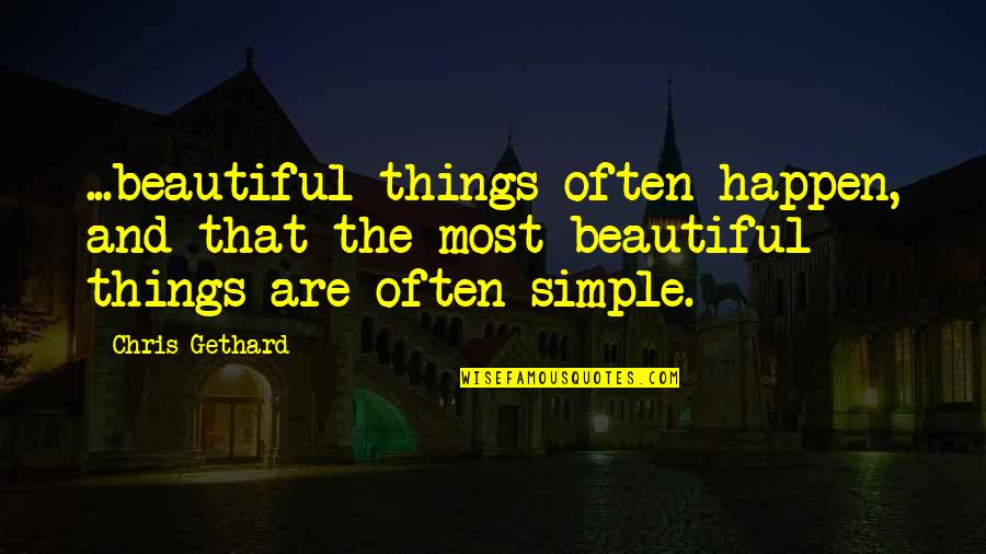 Simple N Beautiful Quotes By Chris Gethard: ...beautiful things often happen, and that the most