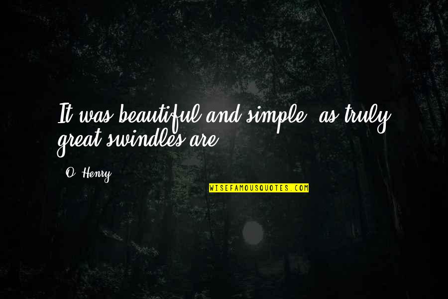 Simple N Beautiful Quotes By O. Henry: It was beautiful and simple, as truly great