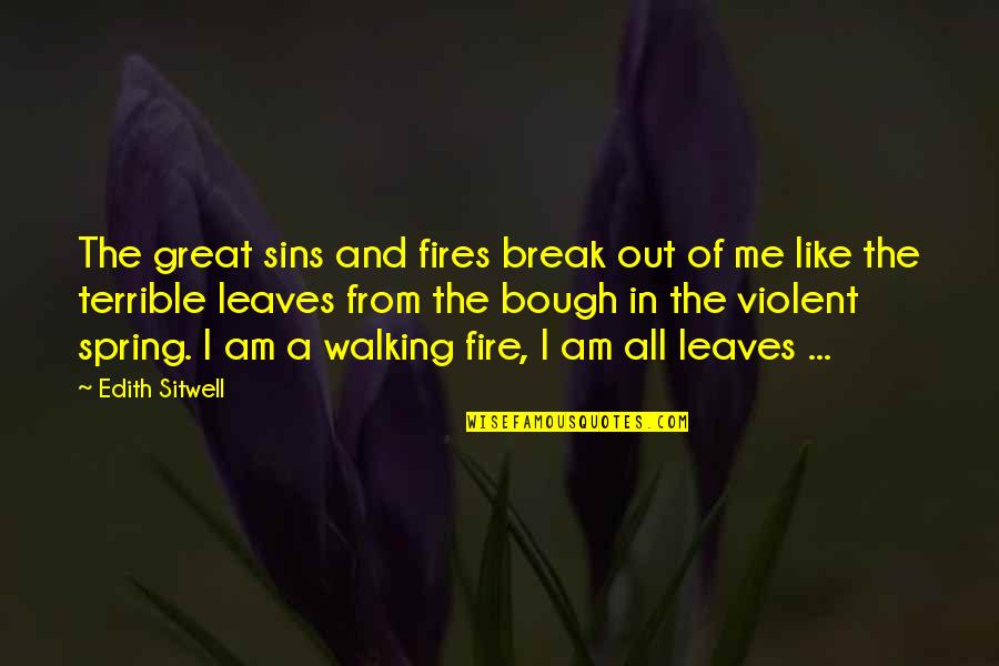 Simple N Cute Quotes By Edith Sitwell: The great sins and fires break out of