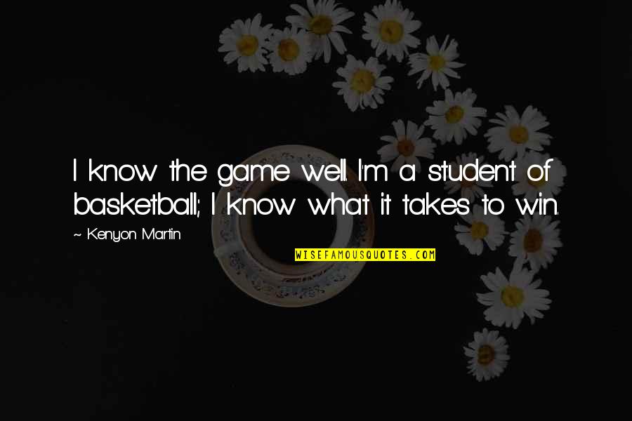 Simple N Cute Quotes By Kenyon Martin: I know the game well. I'm a student