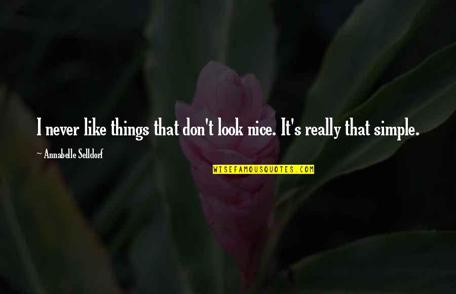 Simple N Nice Quotes By Annabelle Selldorf: I never like things that don't look nice.