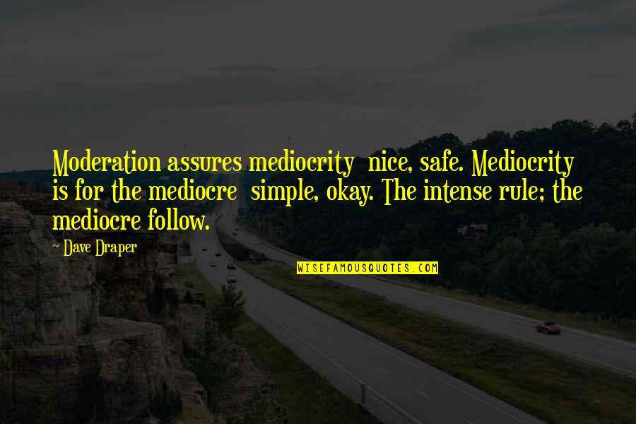 Simple N Nice Quotes By Dave Draper: Moderation assures mediocrity nice, safe. Mediocrity is for