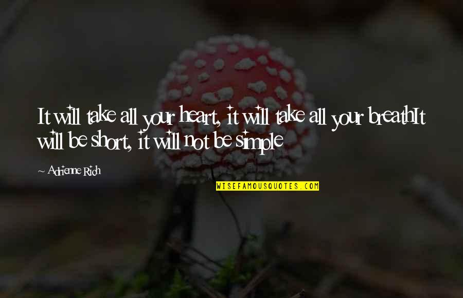 Simple N Short Quotes By Adrienne Rich: It will take all your heart, it will
