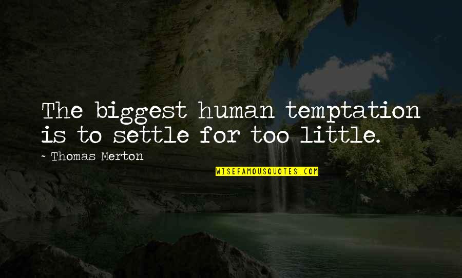 Simple Natural Beauty Quotes By Thomas Merton: The biggest human temptation is to settle for