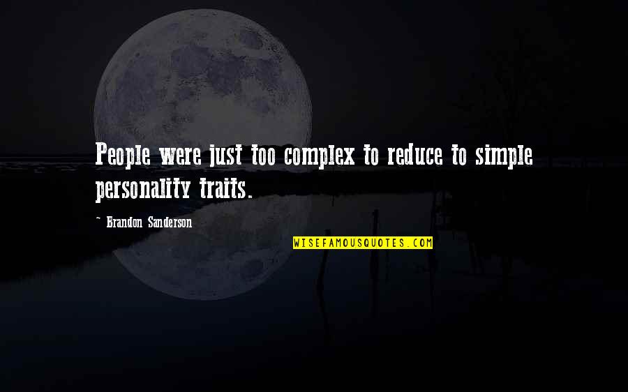 Simple Personality Quotes By Brandon Sanderson: People were just too complex to reduce to Simple Personality Quotes By Brandon Sanderson: People were just too complex to reduce to