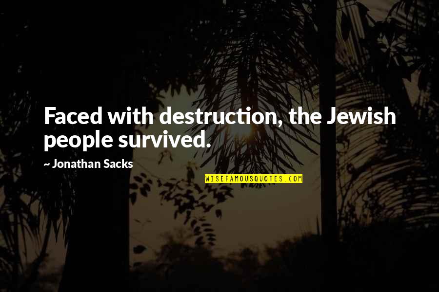Simple Personality Quotes By Jonathan Sacks: Faced with destruction, the Jewish people survived. Simple Personality Quotes By Jonathan Sacks: Faced with destruction, the Jewish people survived.