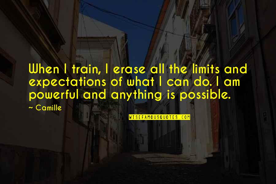 Simple Pickup Quotes By Camille: When I train, I erase all the limits