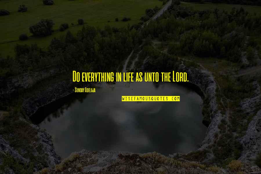 Simple Pinterest Quotes By Sunday Adelaja: Do everything in life as unto the Lord. Simple Pinterest Quotes By Sunday Adelaja: Do everything in life as unto the Lord.