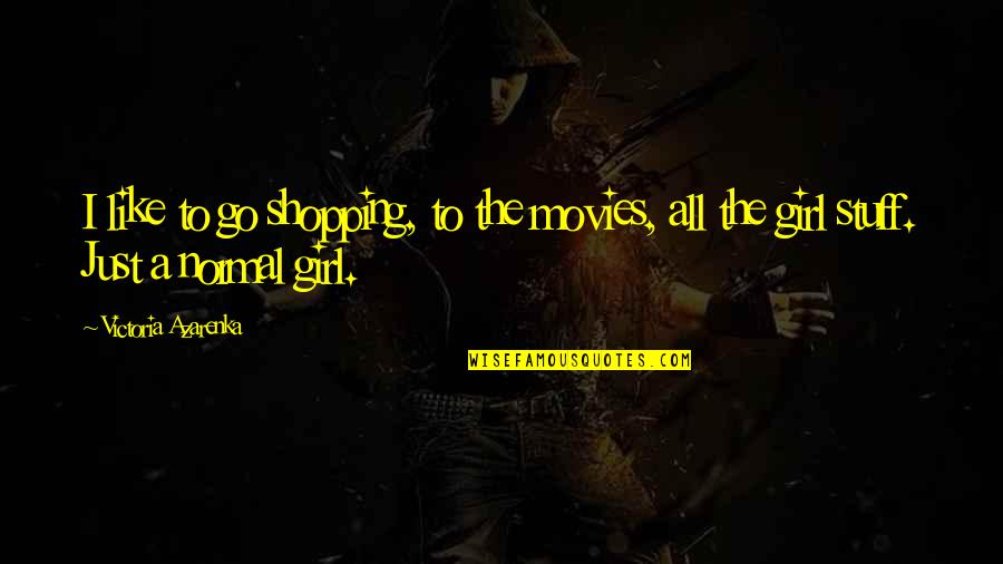 Simple Plan Music Quotes By Victoria Azarenka: I like to go shopping, to the movies, Simple Plan Music Quotes By Victoria Azarenka: I like to go shopping, to the movies,