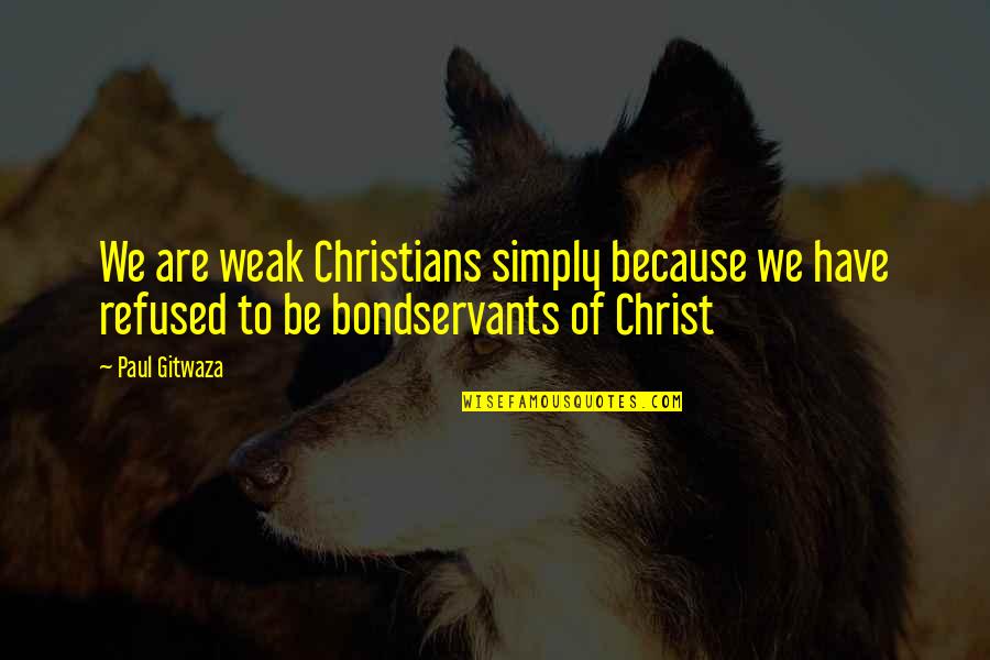 Simple Plan Quotes By Paul Gitwaza: We are weak Christians simply because we have
