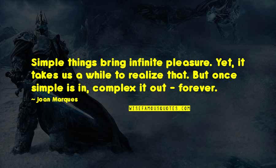 Simple Pleasure Quotes By Joan Marques: Simple things bring infinite pleasure. Yet, it takes
