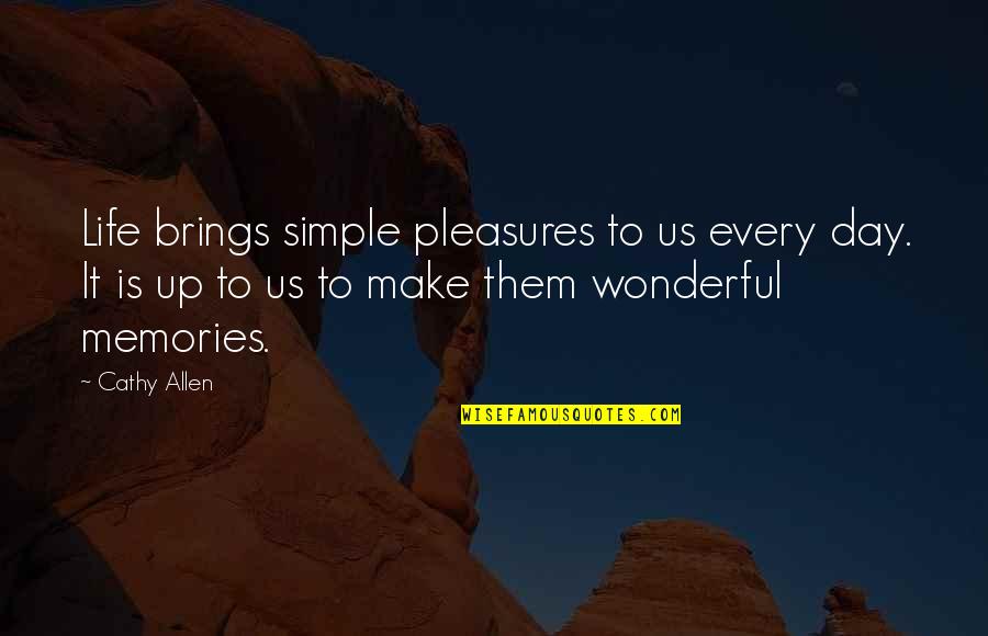 Simple Pleasures Of Life Quotes By Cathy Allen: Life brings simple pleasures to us every day. Simple Pleasures Of Life Quotes By Cathy Allen: Life brings simple pleasures to us every day.