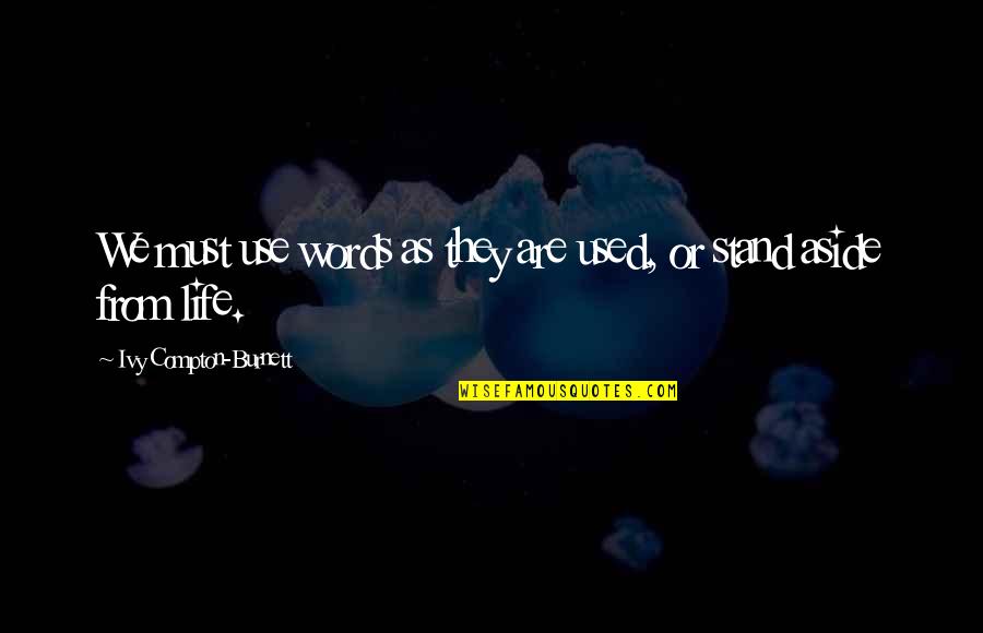 Simple Powerful Love Quotes By Ivy Compton-Burnett: We must use words as they are used, Simple Powerful Love Quotes By Ivy Compton-Burnett: We must use words as they are used,
