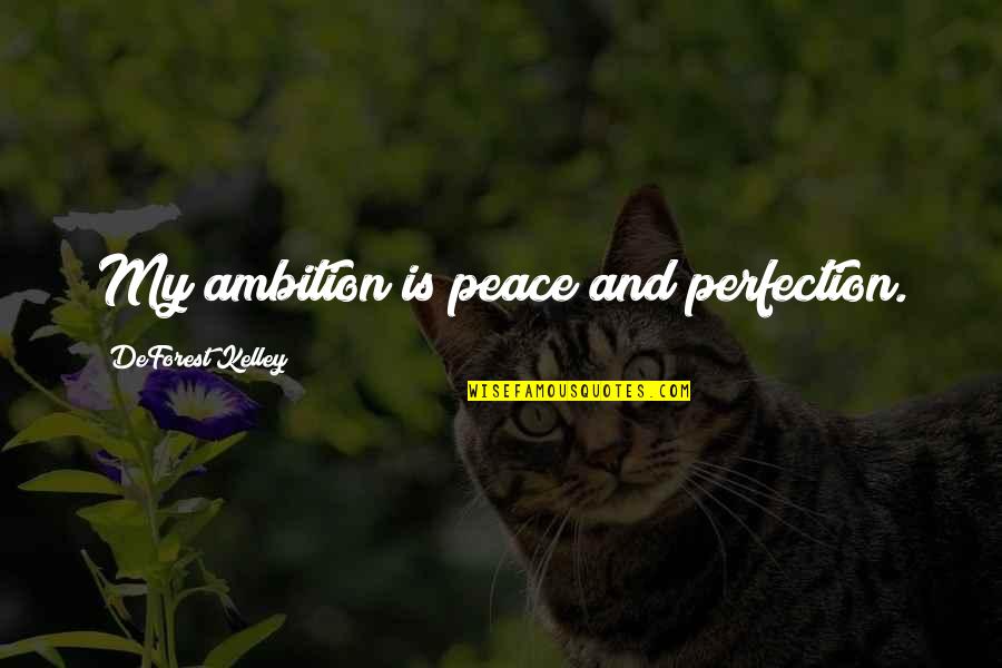 Simple Present Tense Quotes By DeForest Kelley: My ambition is peace and perfection.