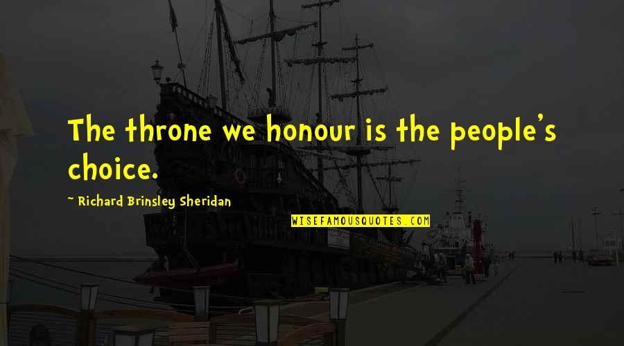 Simple Present Tense Quotes By Richard Brinsley Sheridan: The throne we honour is the people's choice.