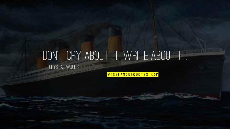 Simple Pretty Face Quotes By Crystal Woods: Don't cry about it. Write about it.