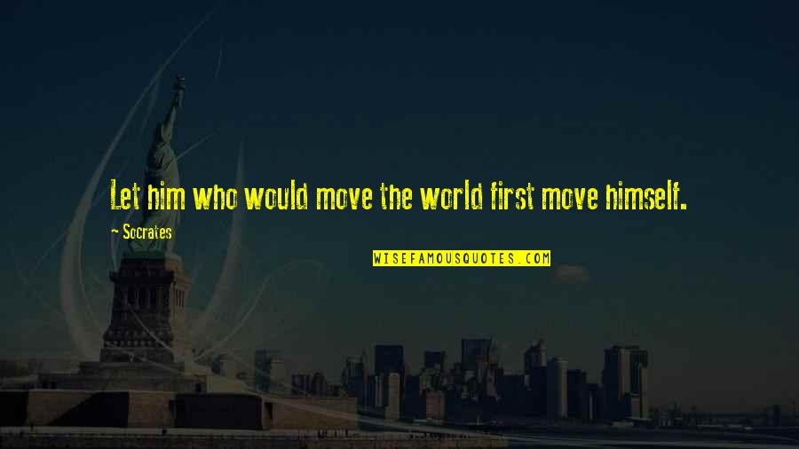 Simple Pretty Face Quotes By Socrates: Let him who would move the world first